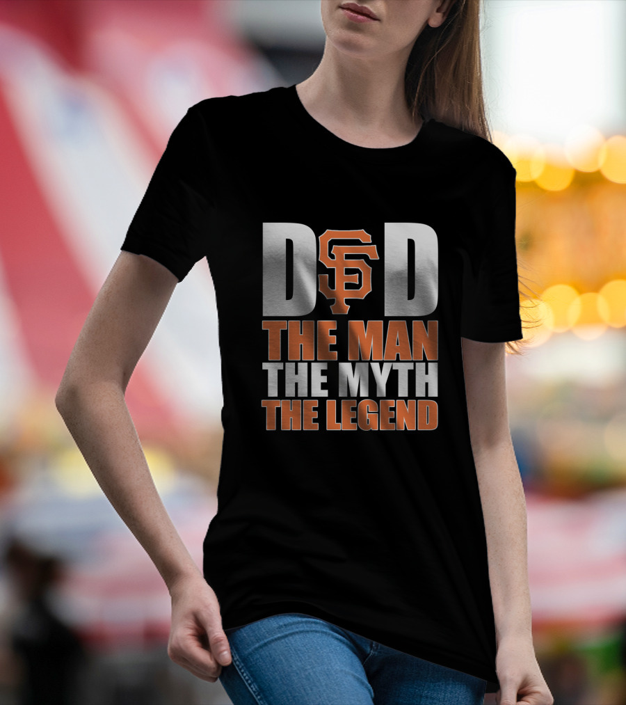 San Francisco Giants Dad Sf Logo The Man The Myth The Legend T-Shirt
