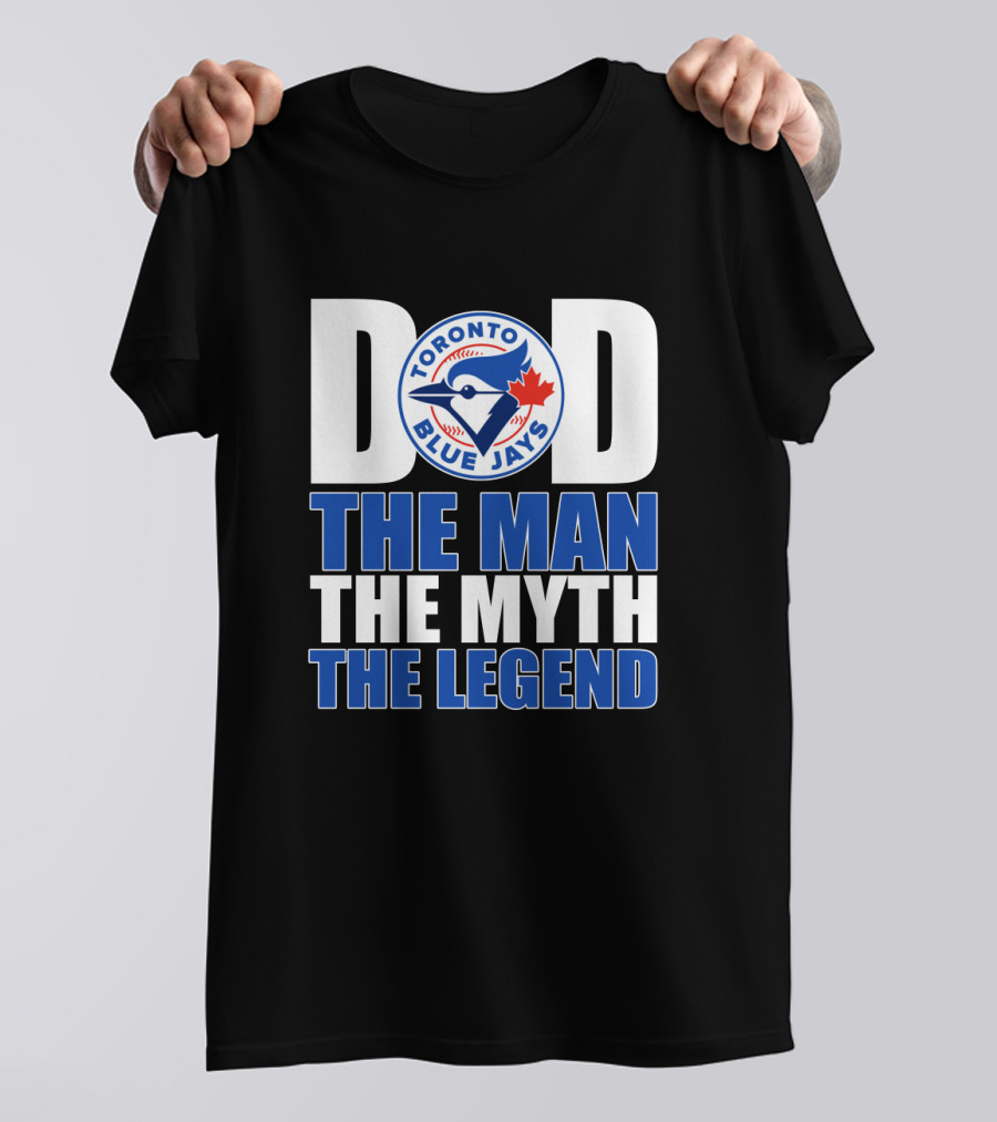 Toronto Blue Jays Dad The Man The Myth The Legend T-Shirt