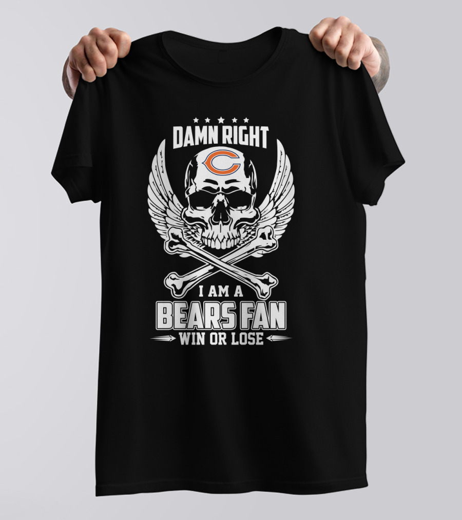 Damn Right I Am A Chicago Bears Fan Win Or Lose T-Shirt