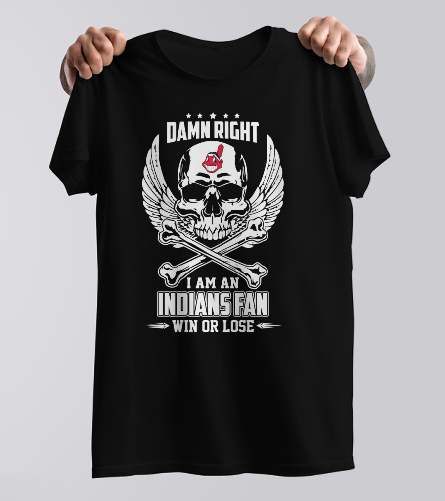 Damn Right I Am An Indians Fan Win Or Lose Skull With Wings And Crossbones T-Shirt