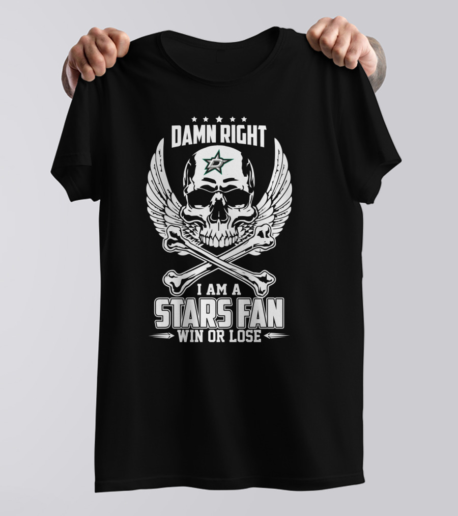 Damn Right I Am A Dallas Stars Fan Win Or Lose Skull Wings And Bones T-Shirt