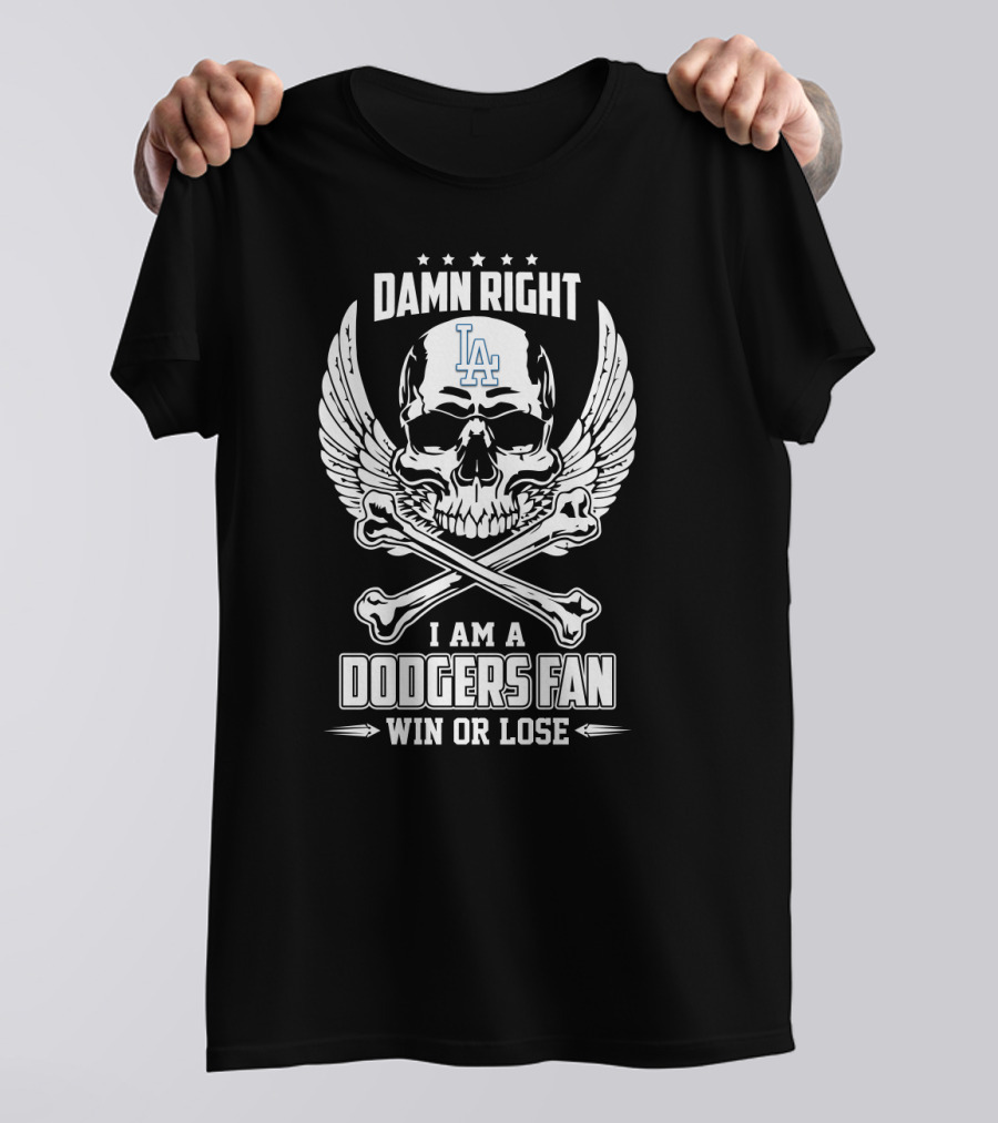 Damn Right I Am A Dodgers Fan Win Or Lose LA Skull And Crossbones T-Shirt