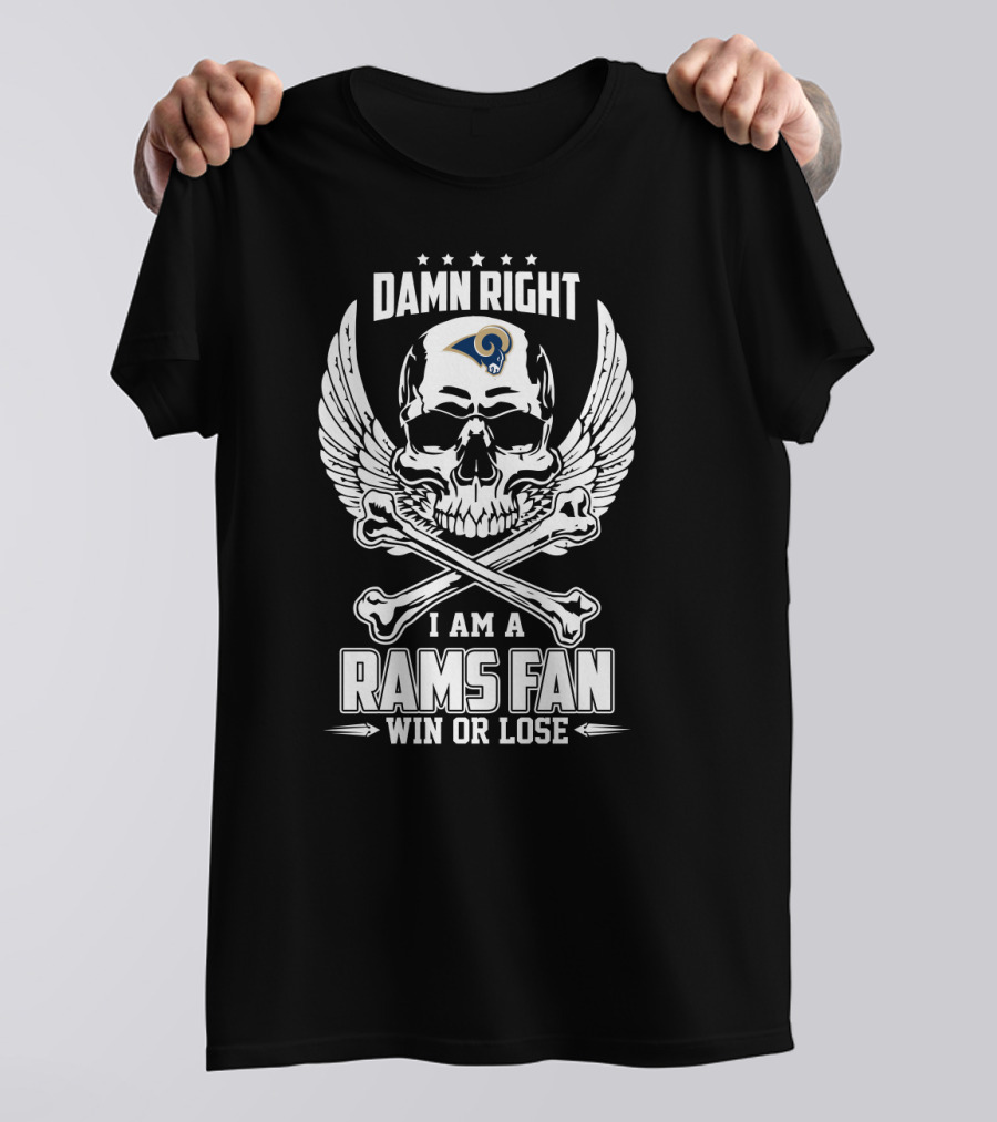 Damn Right I Am A Los Angeles Rams Fan Win Or Lose T-Shirt
