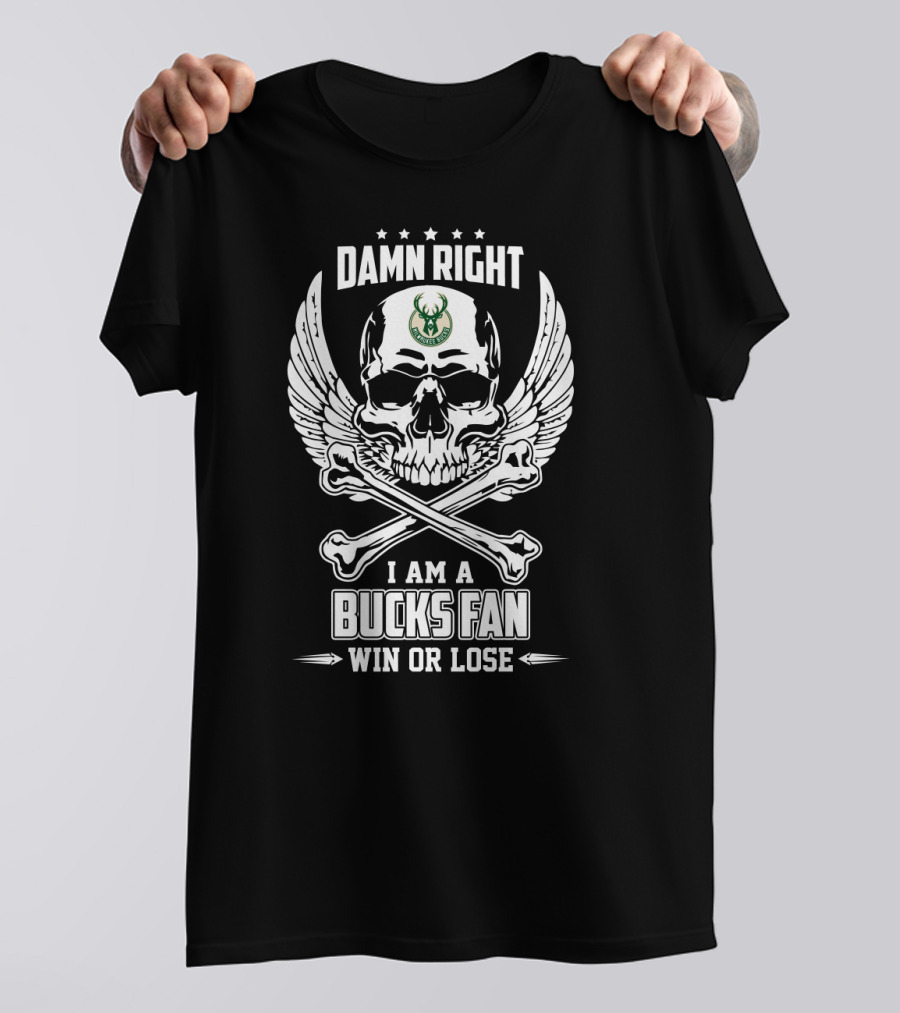 Damn Right I Am A Bucks Fan Win Or Lose T-Shirt