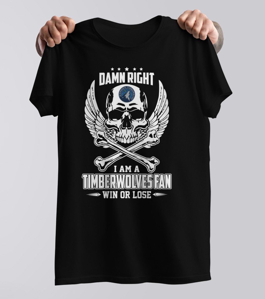 Damn Right I Am A Timberwolves Fan Win Or Lose T-Shirt