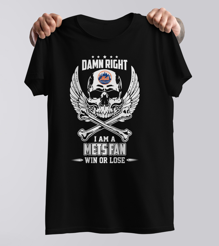 Damn Right I Am A Mets Fan Win Or Lose Skull And Crossbones With Wings New York Mets T-Shirt