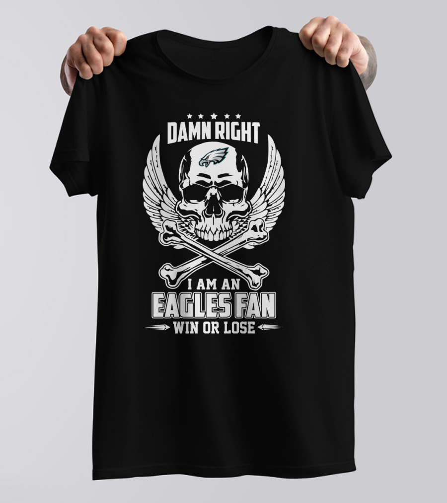 Damn Right I Am An Eagles Fan Win Or Lose Skull Wings T-Shirt