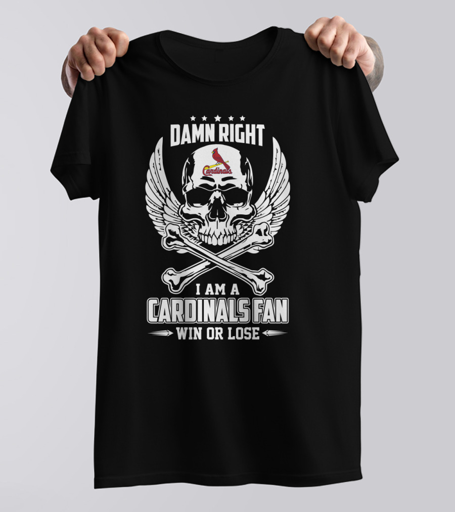 Damn Right I Am A Cardinals Fan Win Or Lose St. Louis Cardinals Skull And Crossbones T-Shirt