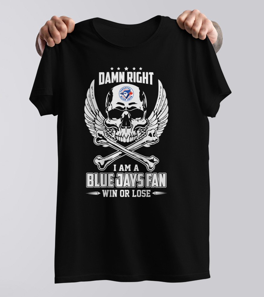 Damn Right Toronto Blue Jays Fan Win Or Lose Skull T-Shirt