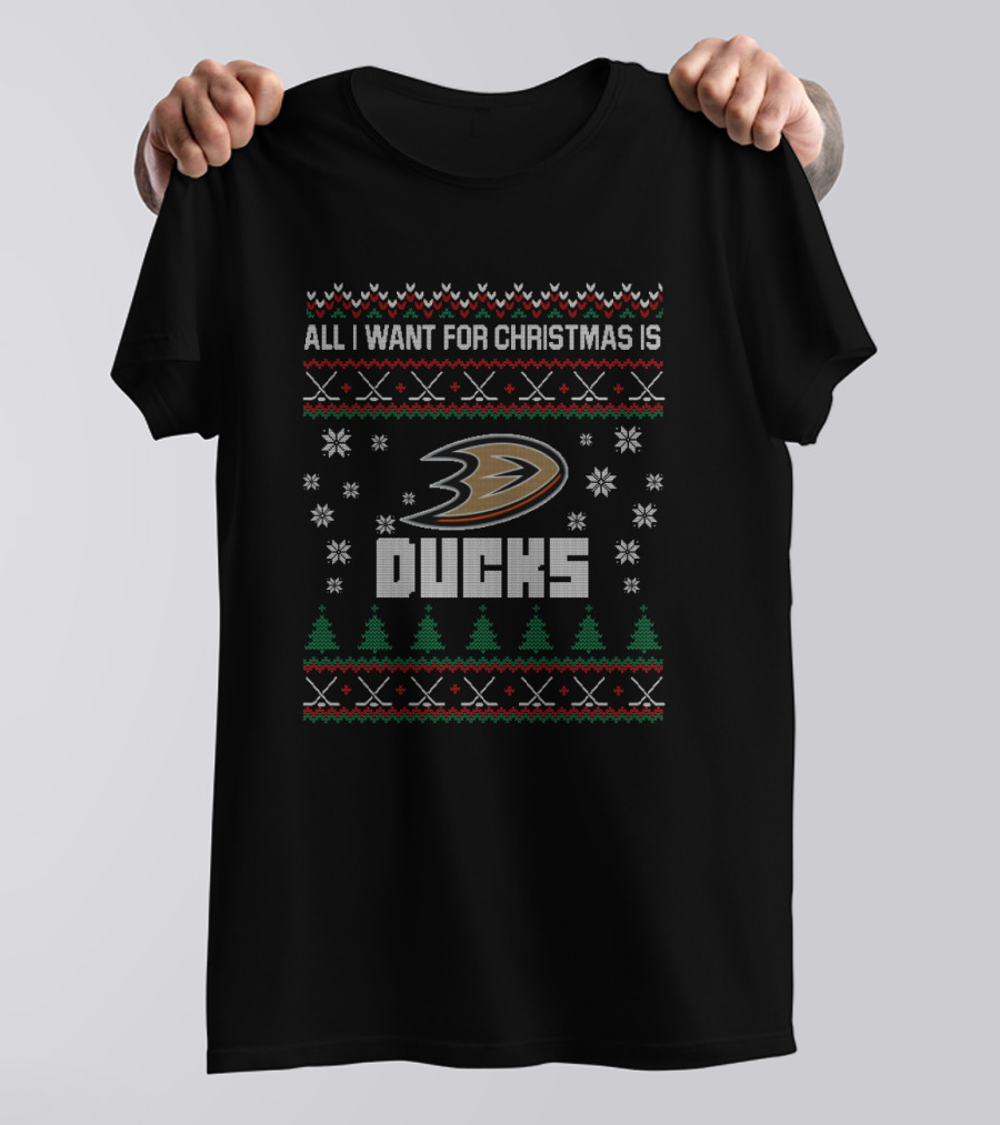 All I Want For Christmas Is Ducks Ugly Sweater Anaheim Fans T-Shirt