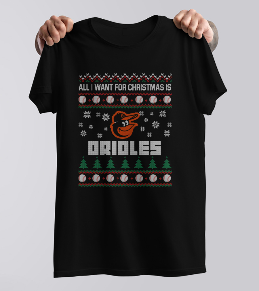 All I Want For Christmas Is Orioles Ugly Sweater Baltimore Orioles Fans T-Shirt