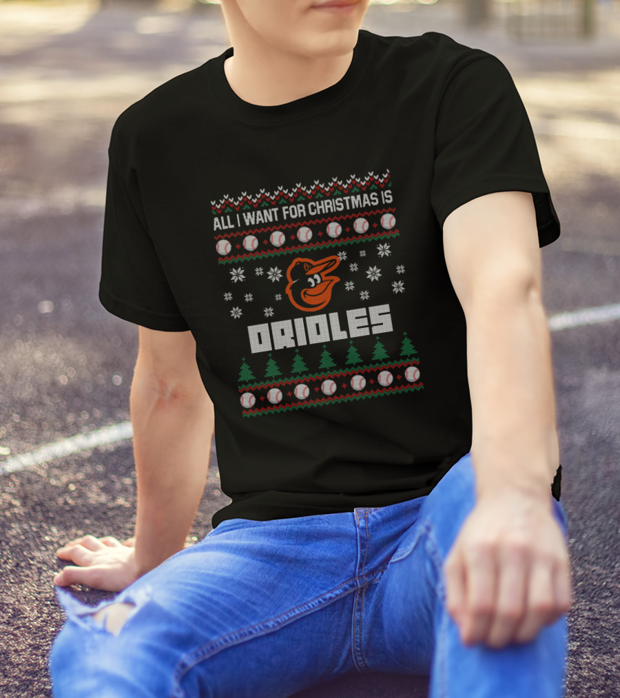 All I Want For Christmas Is Orioles Ugly Sweater Baltimore Orioles Fans T-Shirt