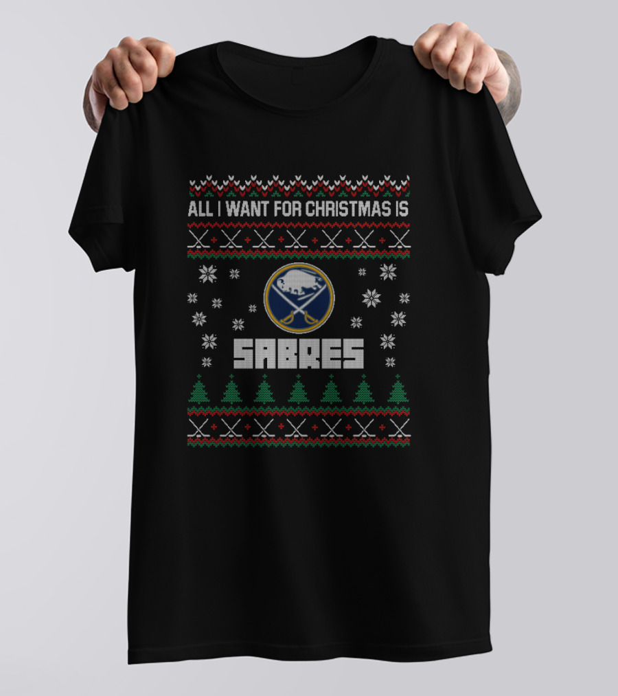 All I Want For Christmas Is Sabres Ugly Sweater Buffalo Sabres Fans Holiday T-Shirt