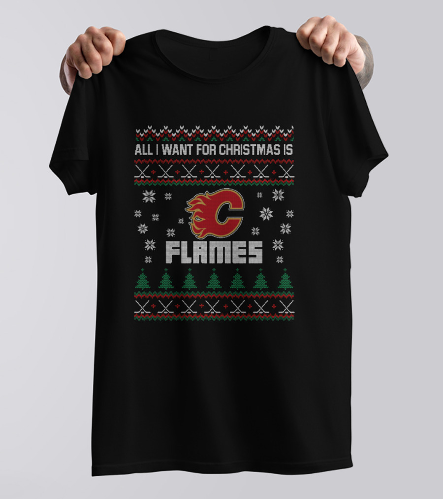 All I Want For Christmas Is Calgary Flames Fans Holiday T-Shirt