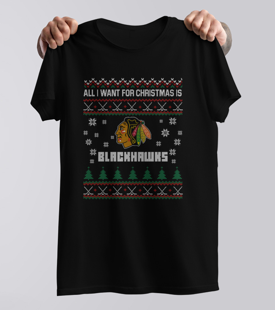 All I Want For Christmas Is Blackhawks Ugly Christmas Sweater For Chicago Fans T-Shirt