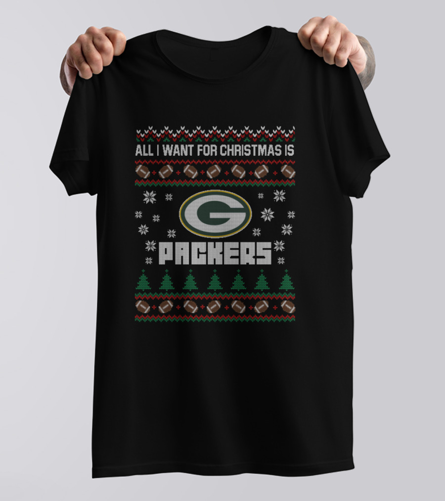 All I Want For Christmas Is Green Bay Packers Ugly Christmas Football T-Shirt