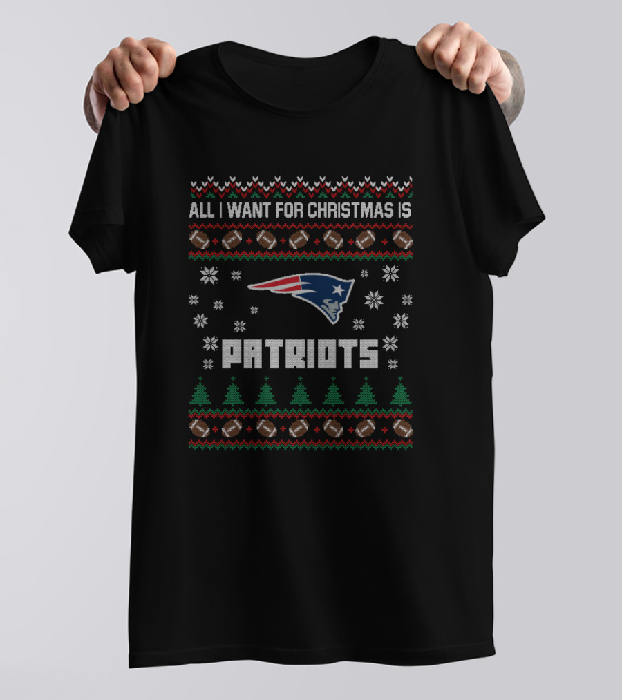 All I Want For Christmas Is Patriots Ugly Christmas Football T-Shirt