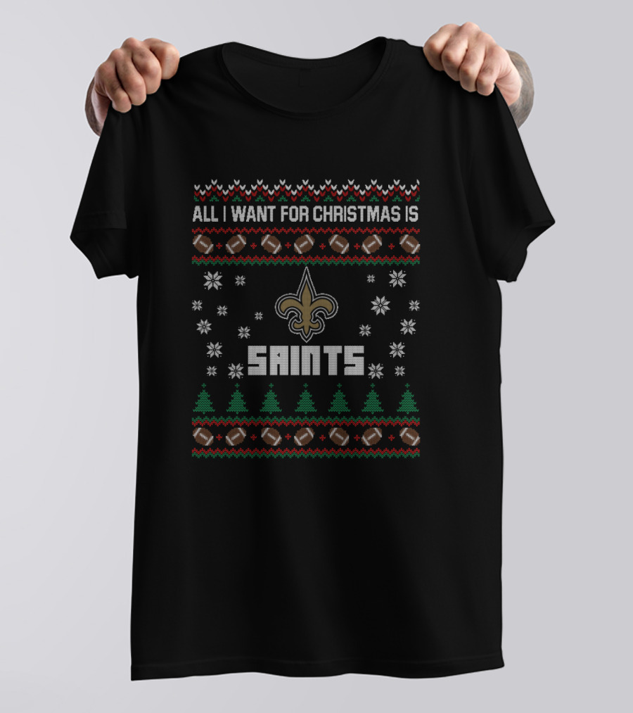 All I Want For Christmas Is Saints Ugly Christmas T-Shirt
