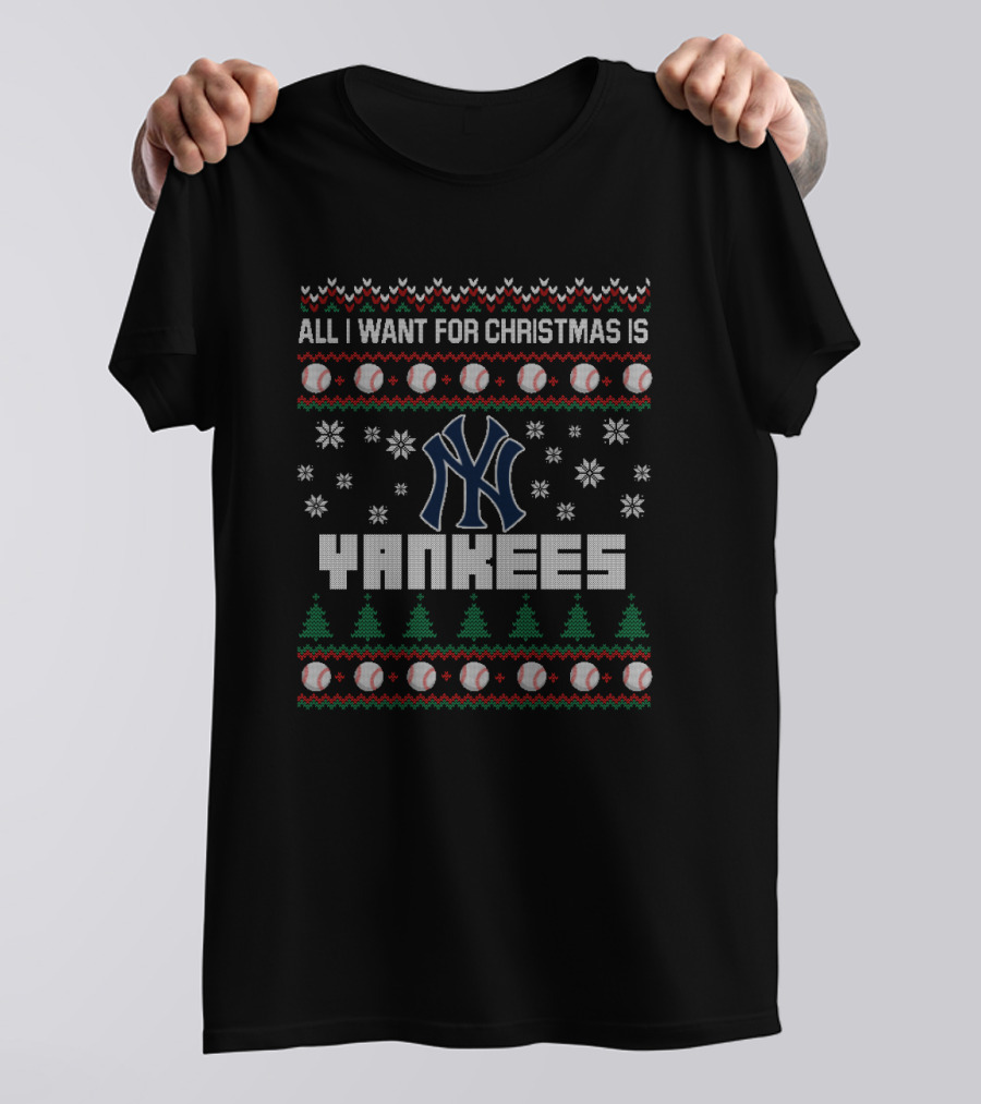 All I Want For Christmas Is Yankees Ugly Sweater With Baseball And Snowflake T-Shirt