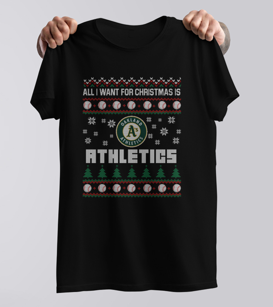 All I Want For Christmas Is Oakland Athletics Ugly Sweater Holiday T-Shirt