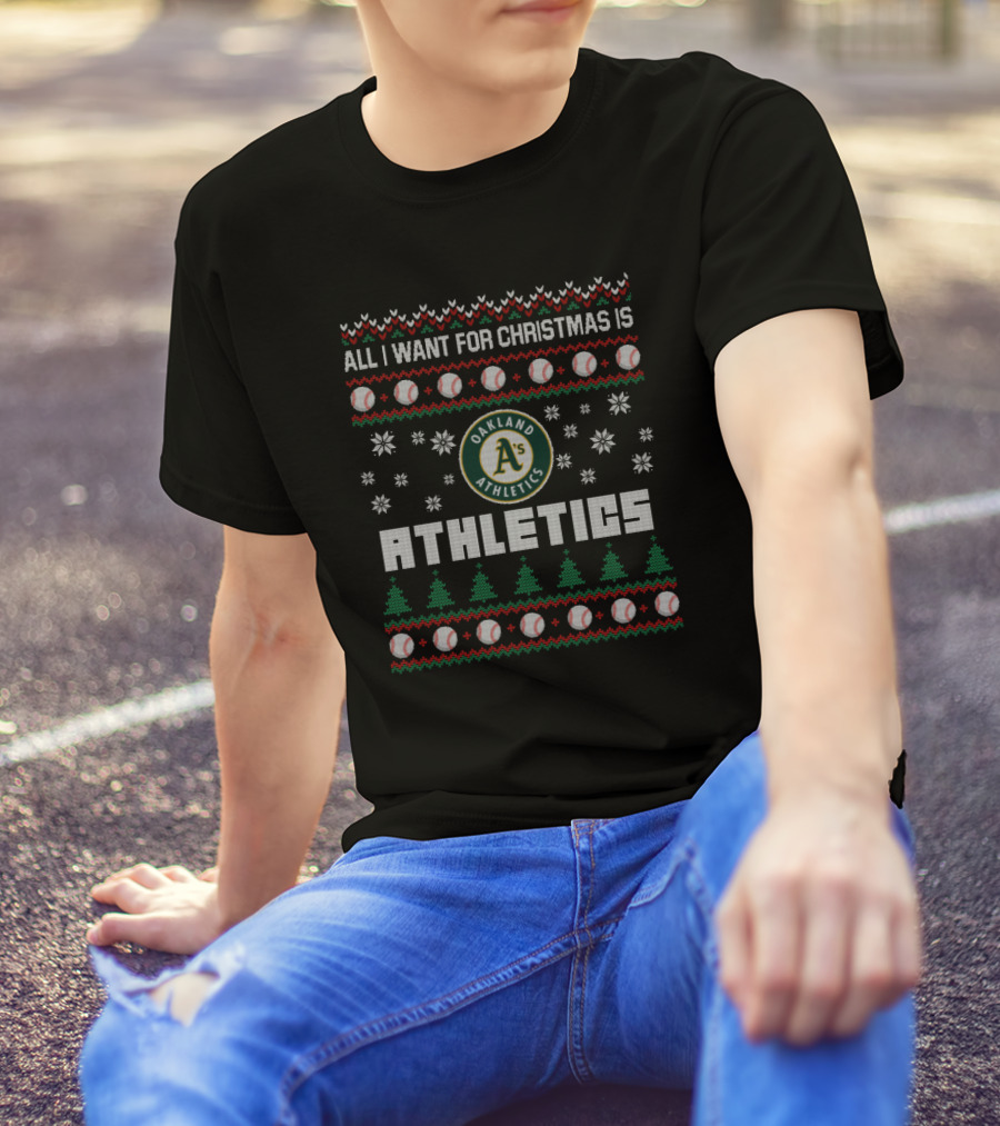 All I Want For Christmas Is Oakland Athletics Ugly Sweater Holiday T-Shirt