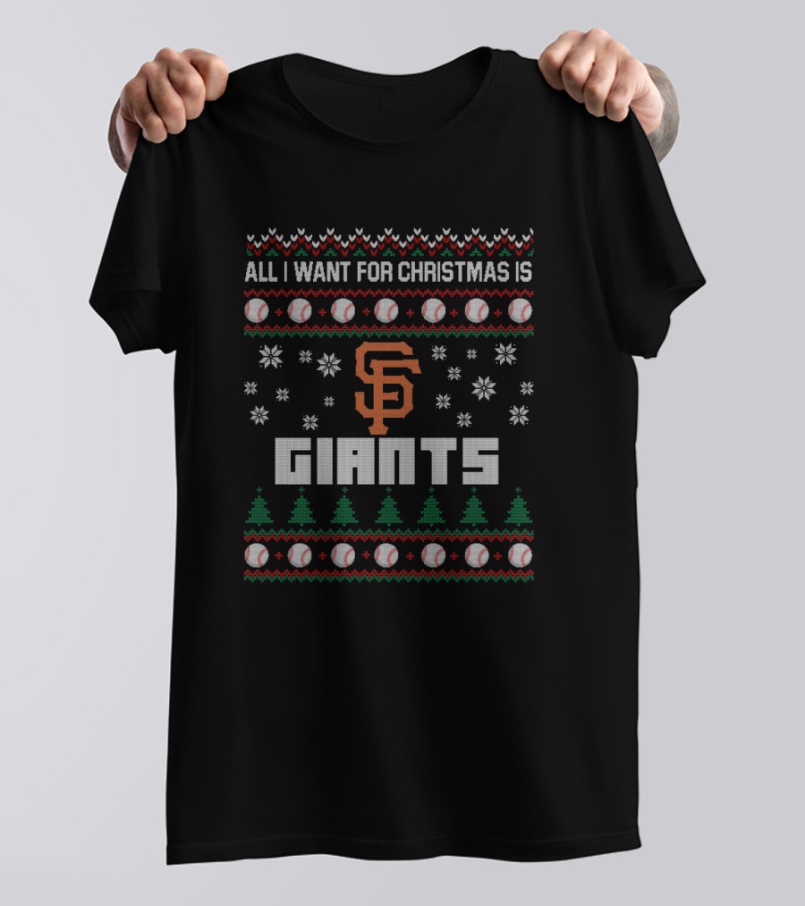All I Want For Christmas Is San Francisco Giants Baseball Ugly T-Shirt