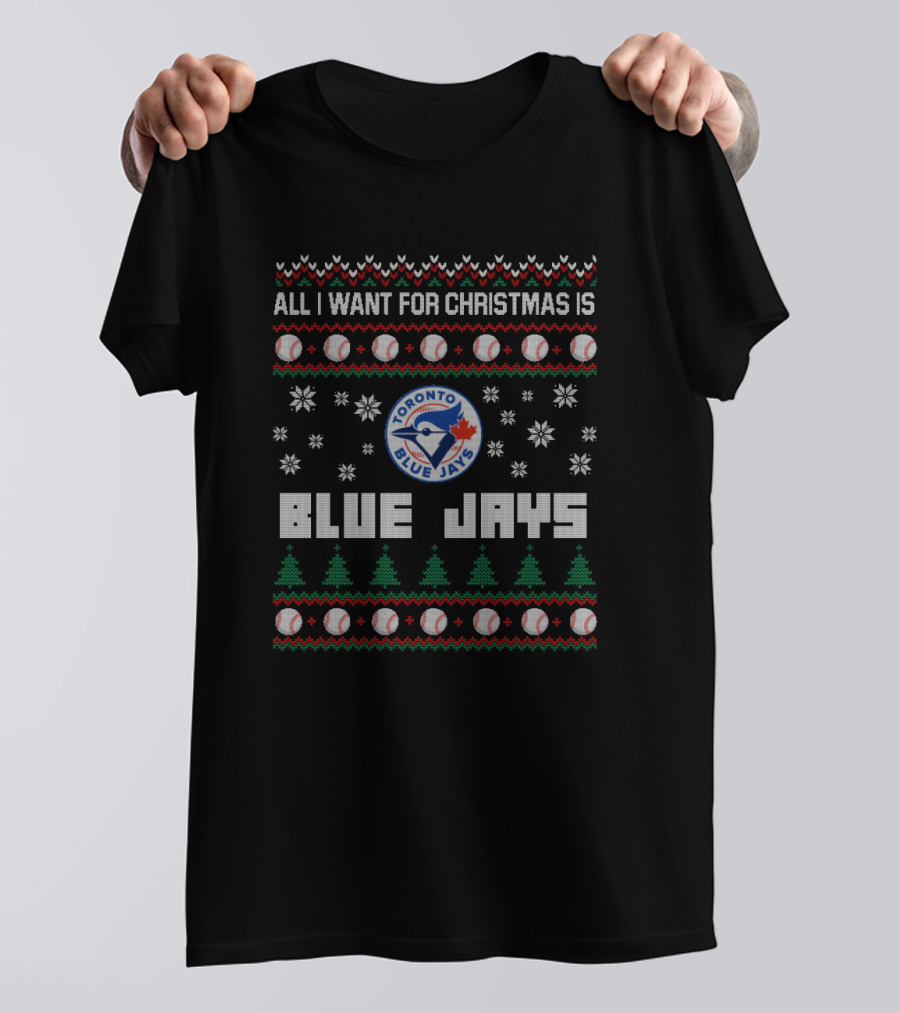 All I Want For Christmas Is Toronto Blue Jays Festive Baseball Fan T-Shirt