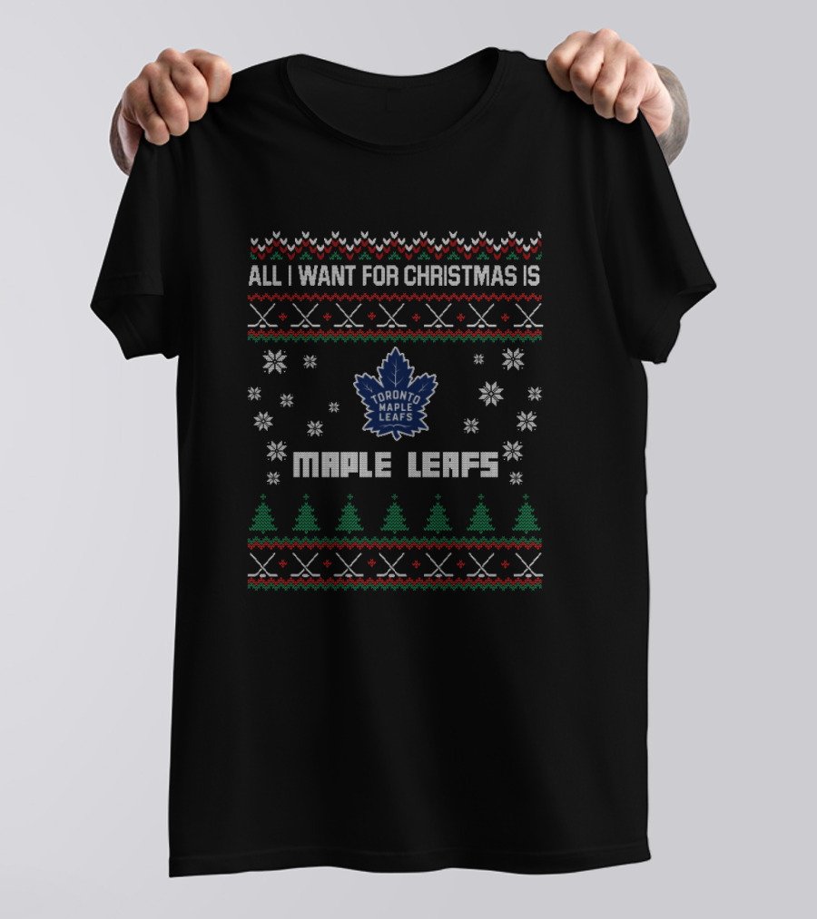 All I Want For Christmas Is Toronto Maple Leafs Festive T-Shirt