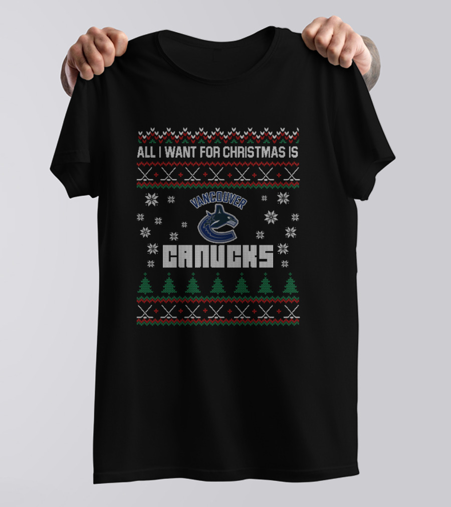 All I Want For Christmas Is Vancouver Canucks Ugly T-Shirt