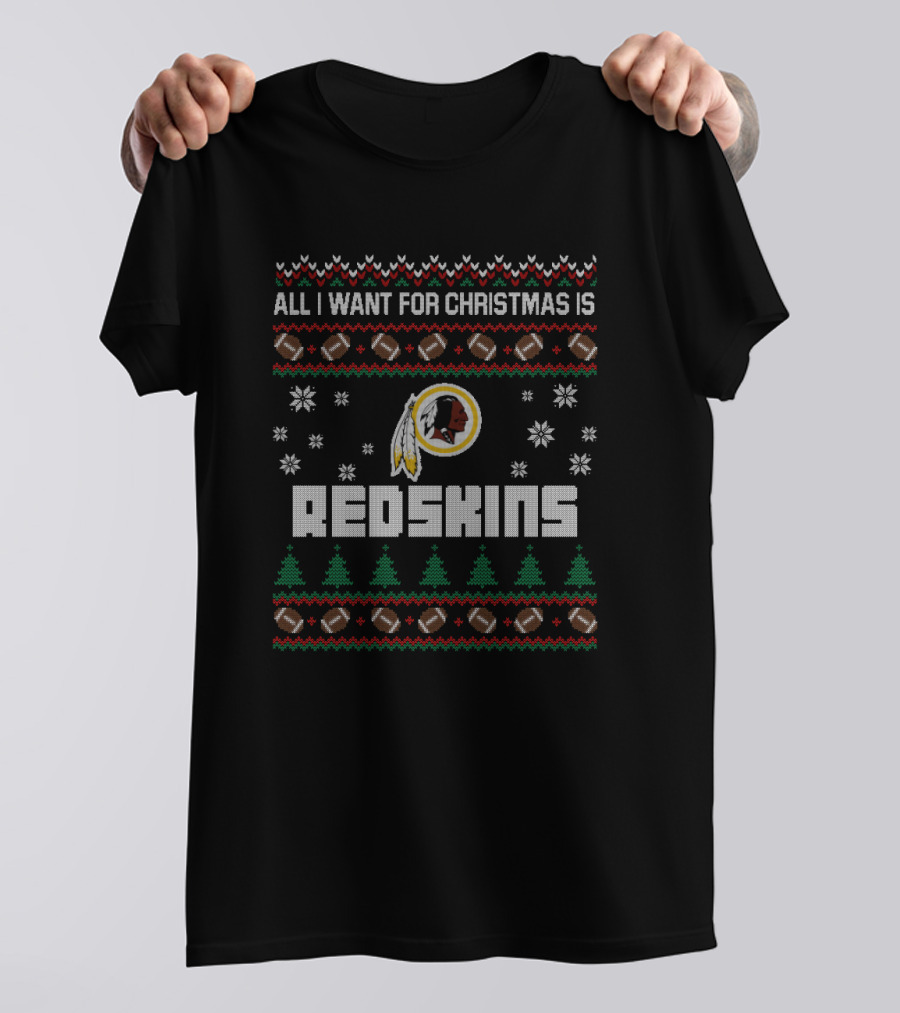 All I Want For Christmas Is Redskins Football Ugly Christmas T-Shirt