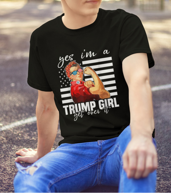 Yes I'm A Trump Girl Get Over It Rosie The Riveter American Flag Sunglasses T-Shirt
