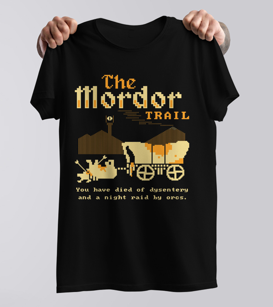 The Mordor Trail You Have Died Of Dysentery And A Night Raid By Orcs T-Shirt