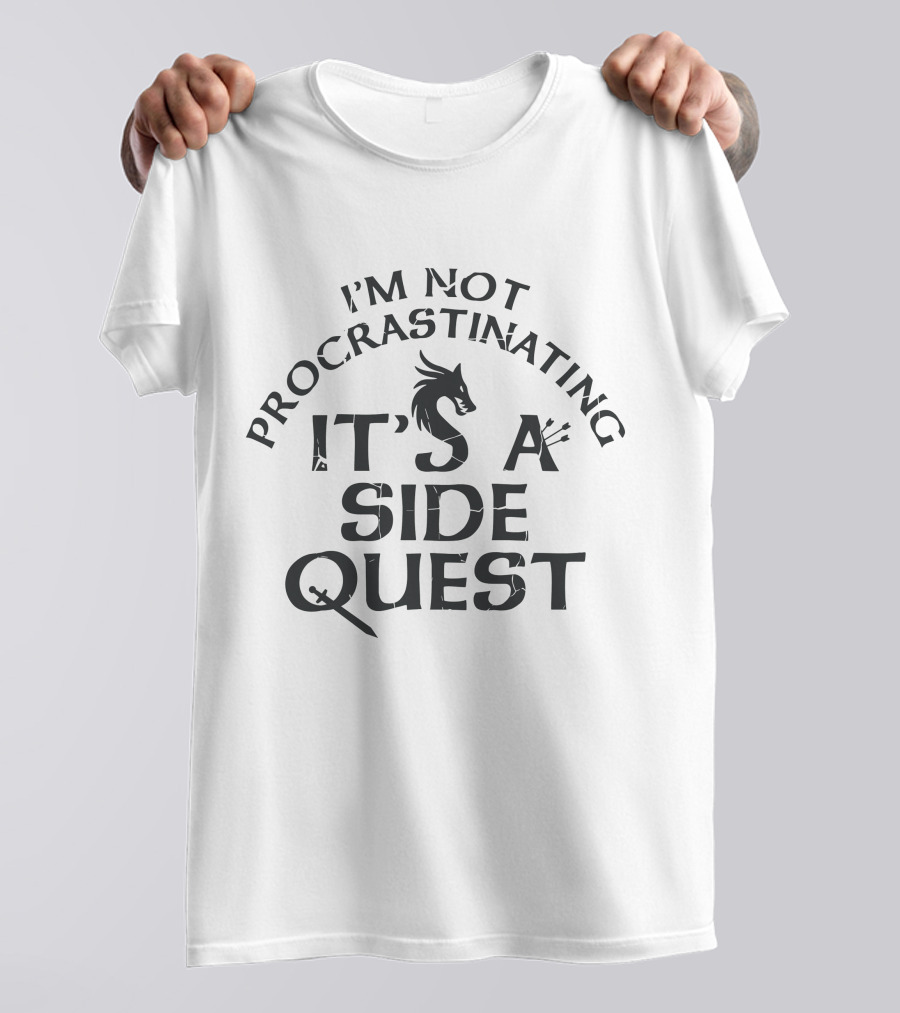 I'm Not Procrastinating It's A Side Quest T-Shirt