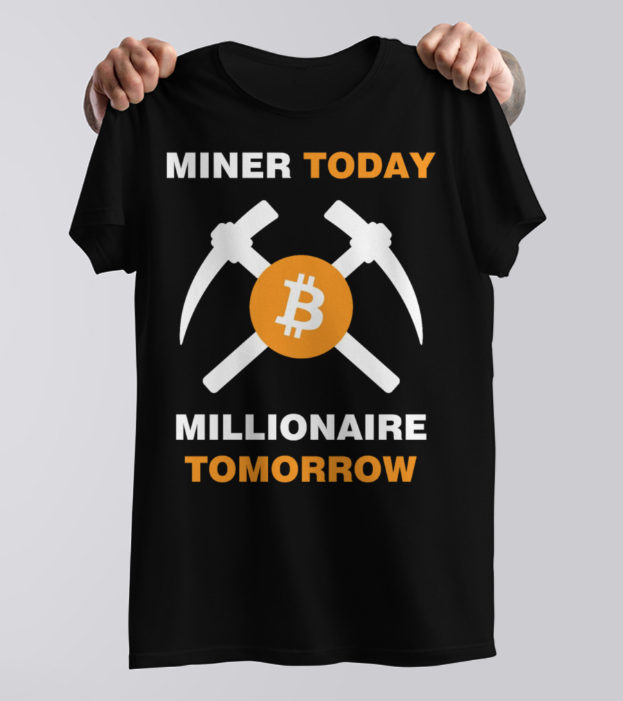 Miner Today Millionaire Tomorrow Bitcoin Symbol With Crossed Pickaxes T-Shirt