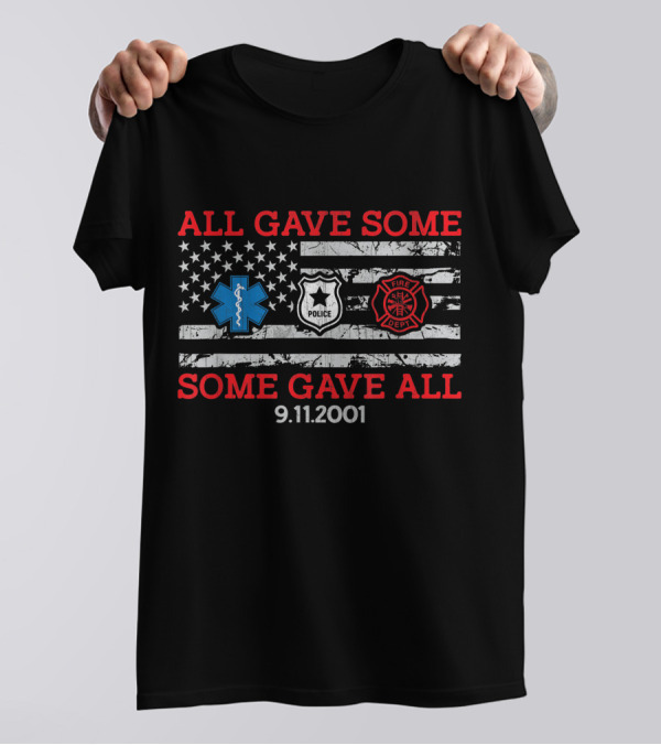 All Gave Some Some Gave All 9.11.2001 Police Fire Dept EMT American Flag T-Shirt