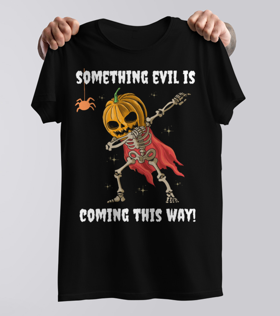 SOMETHING EVIL IS COMING THIS WAY DABBING PUMPKIN SKELETON HALLOWEEN T-Shirt