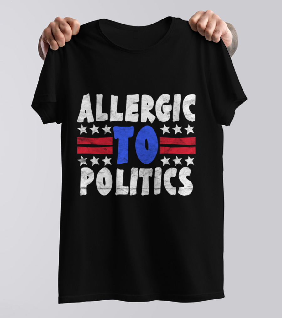 ALLERGIC TO POLITICS Patriotic T-Shirt