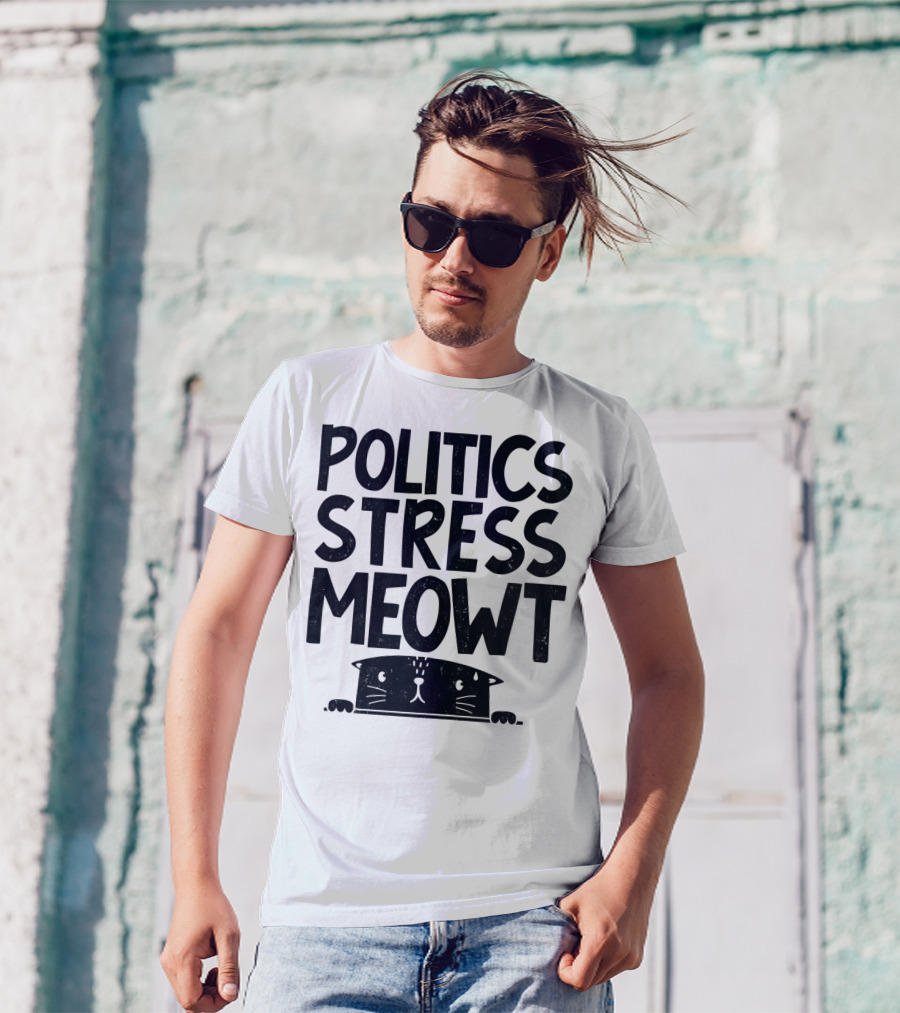 Politics Stress Meowt Cat Peeking Out T-Shirt