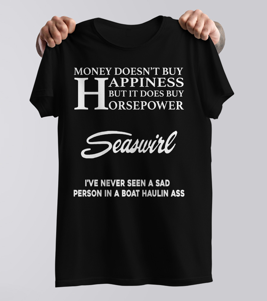 Seaswirl Money Doesn't Buy Happiness But It Does Buy Horsepower T-Shirt