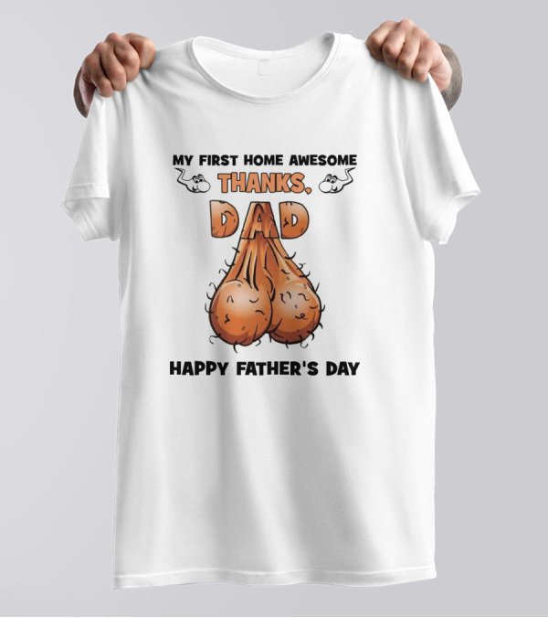 My First Home Awesome Thanks Dad Happy Father's Day T-Shirt