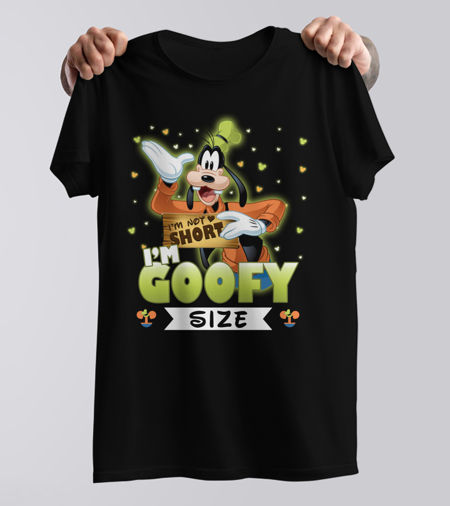 I'm Not Short I'm Goofy Size T-Shirt