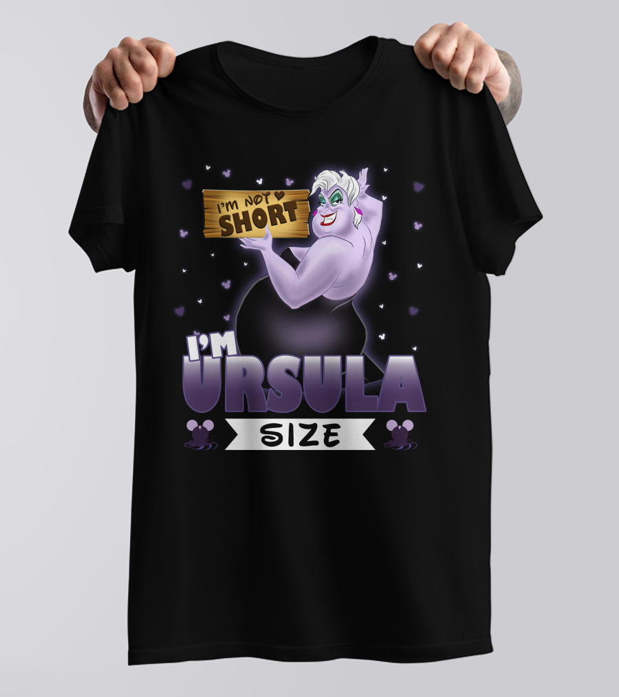 I'M NOT SHORT I'M URSULA SIZE T-Shirt