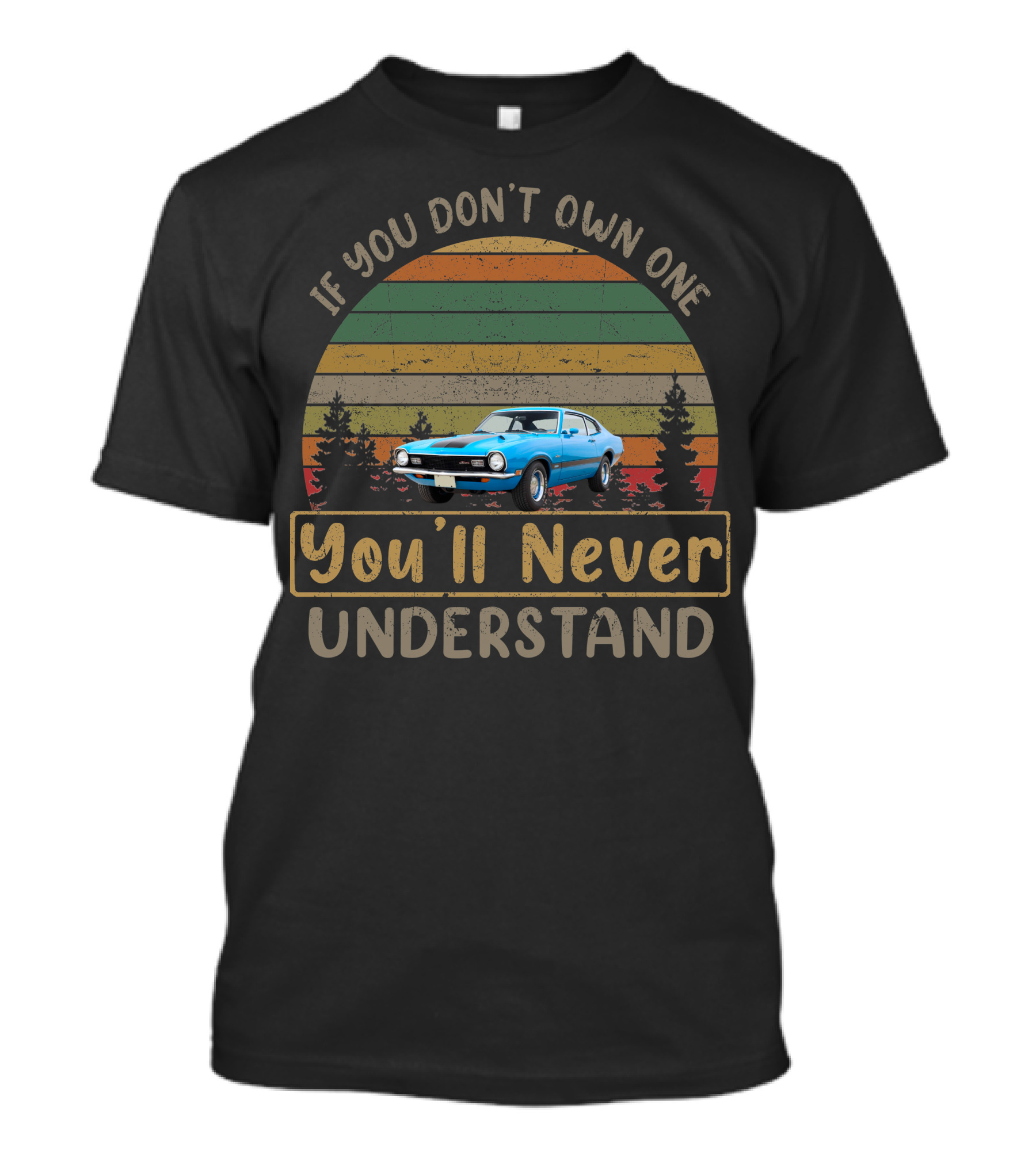 If You Don't Own One You'll Never Understand Ford Maverick T-Shirt