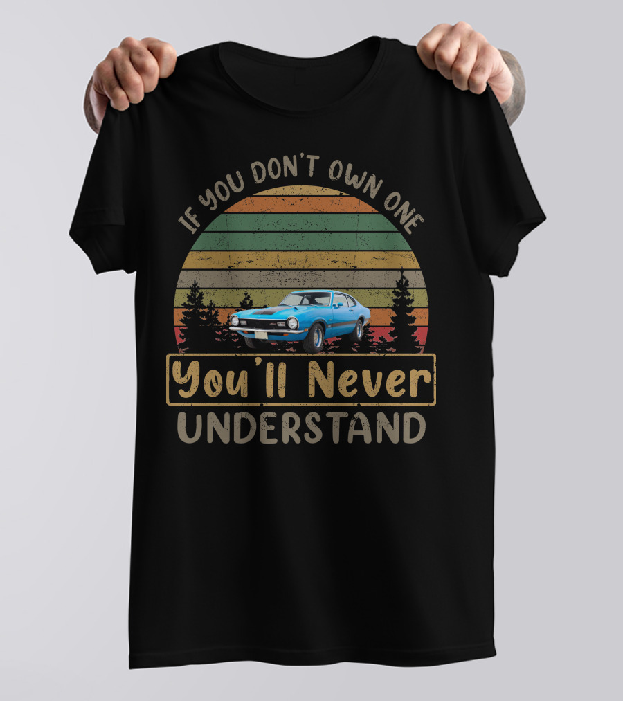 If You Don't Own One You'll Never Understand Ford Maverick T-Shirt