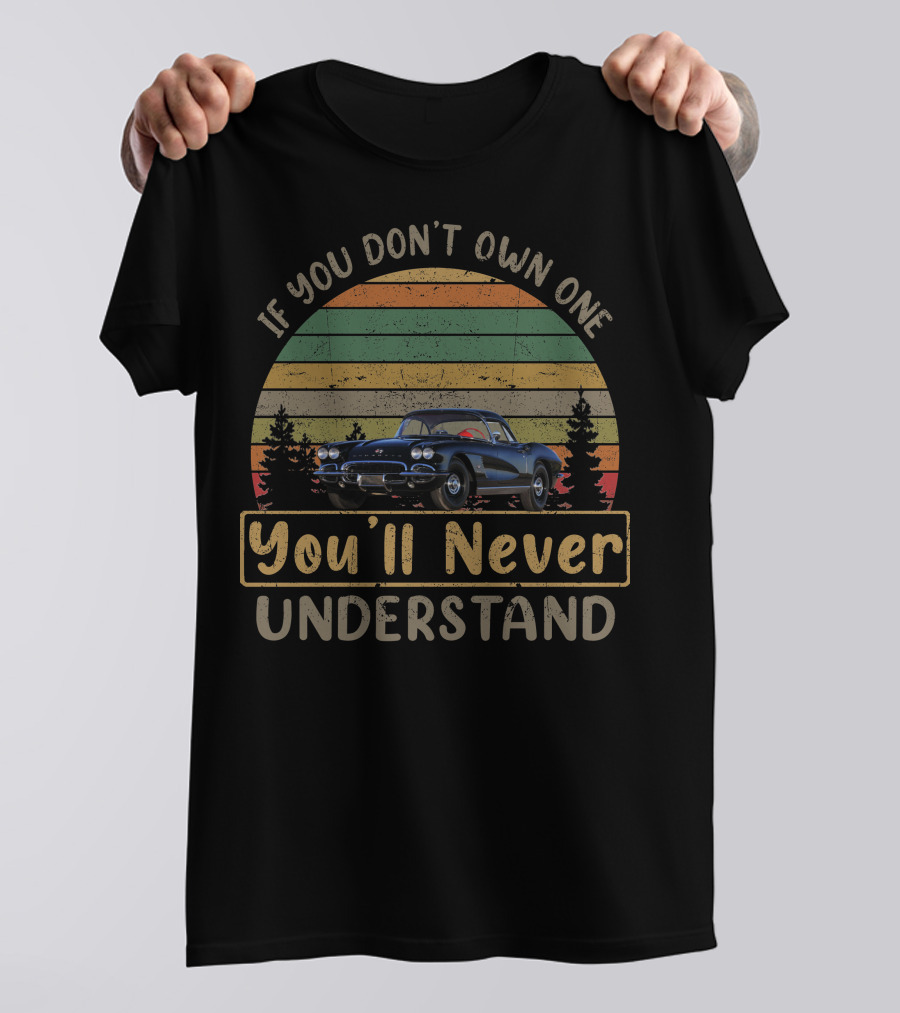 C1 Corvette If You Don't Own One You'll Never Understand Vintage Car Retro Sunset T-Shirt