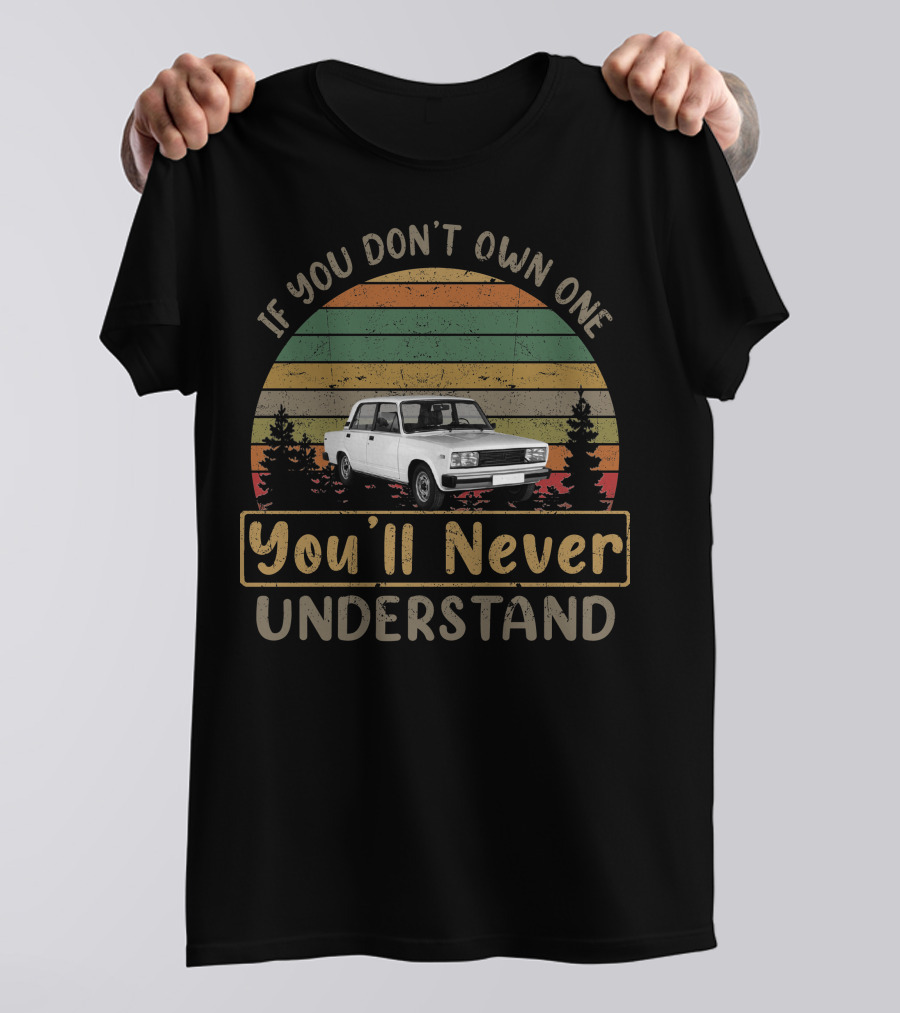 Lada 2105 If You Don't Own One You'll Never Understand T-Shirt