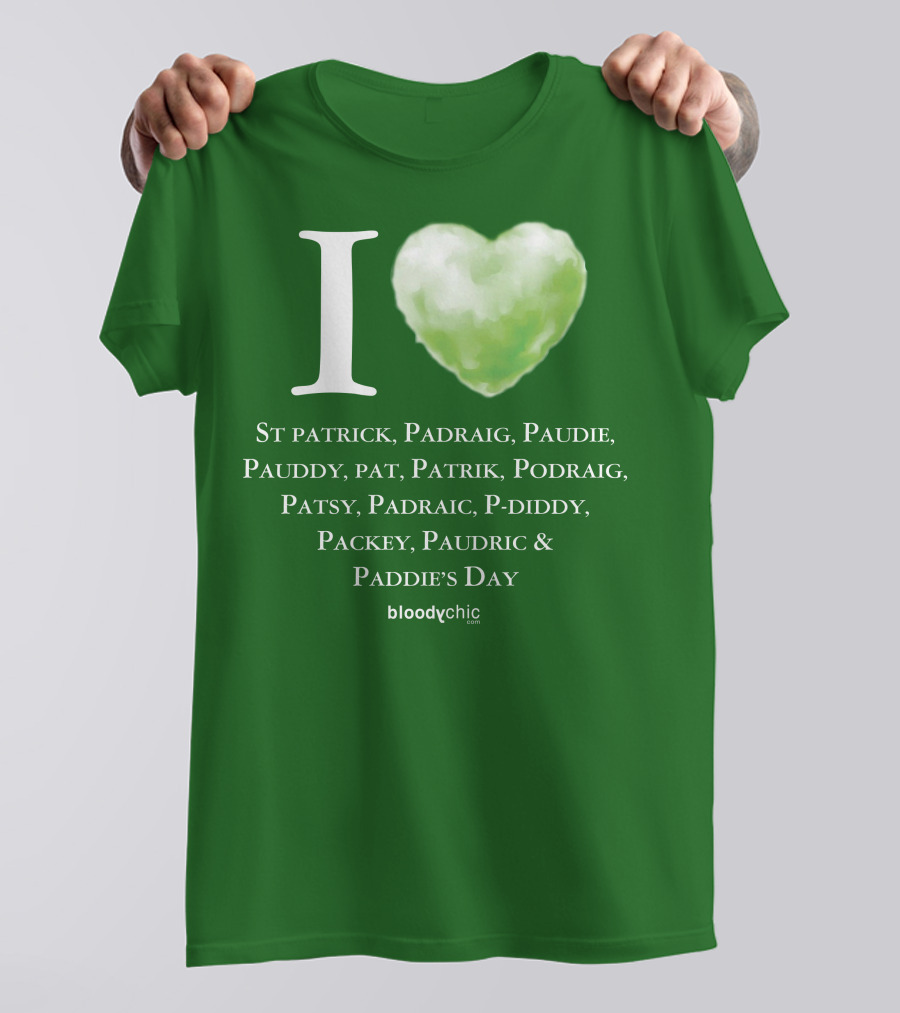 I Love St Patrick Padraig Paudie Pauddy Pat Patrik Podraig Patsy Padraic P-Diddy Packey Paudric Paddie’s Day T-Shirt