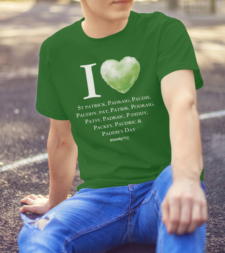 I Love St Patrick Padraig Paudie Pauddy Pat Patrik Podraig Patsy Padraic P-Diddy Packey Paudric Paddie’s Day T-Shirt