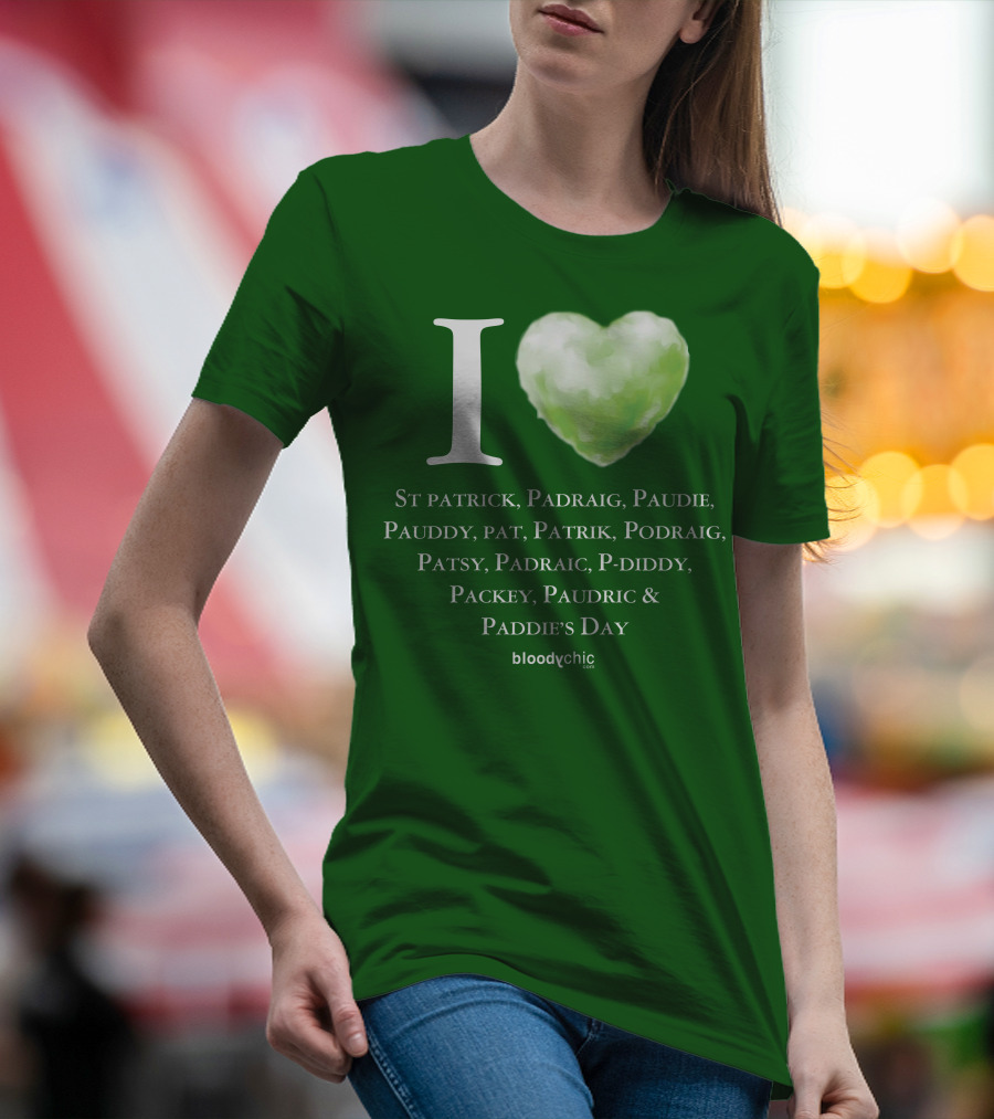I Love St Patrick Padraig Paudie Pauddy Pat Patrik Podraig Patsy Padraic P-Diddy Packey Paudric Paddie’s Day T-Shirt