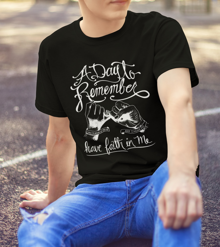A Day To Remember Have Faith In Me I Said I’d Never Let You Go And I Never Did T-Shirt